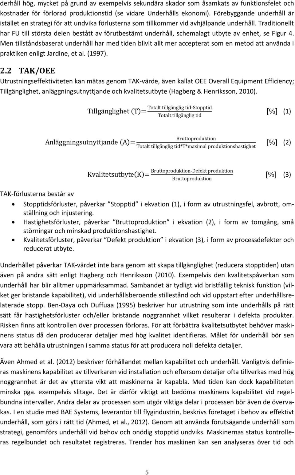 Traditionellt har FU till största delen bestått av förutbestämt underhåll, schemalagt utbyte av enhet, se Figur 4.