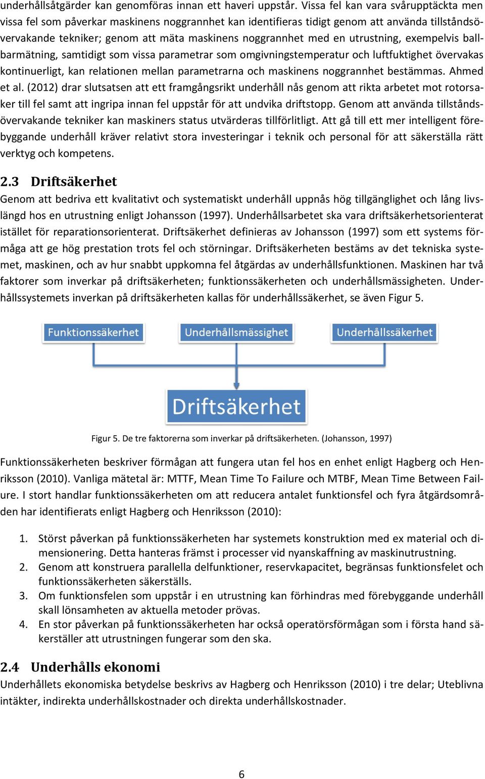 utrustning, exempelvis ballbarmätning, samtidigt som vissa parametrar som omgivningstemperatur och luftfuktighet övervakas kontinuerligt, kan relationen mellan parametrarna och maskinens noggrannhet