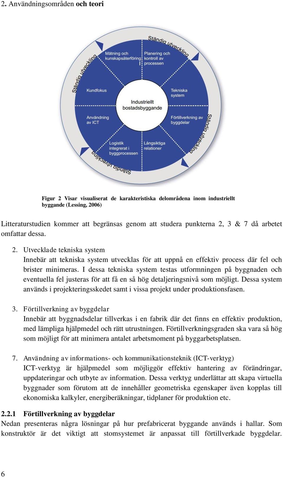 I dessa tekniska system testas utformningen på byggnaden och eventuella fel justeras för att få en så hög detaljeringsnivå som möjligt.