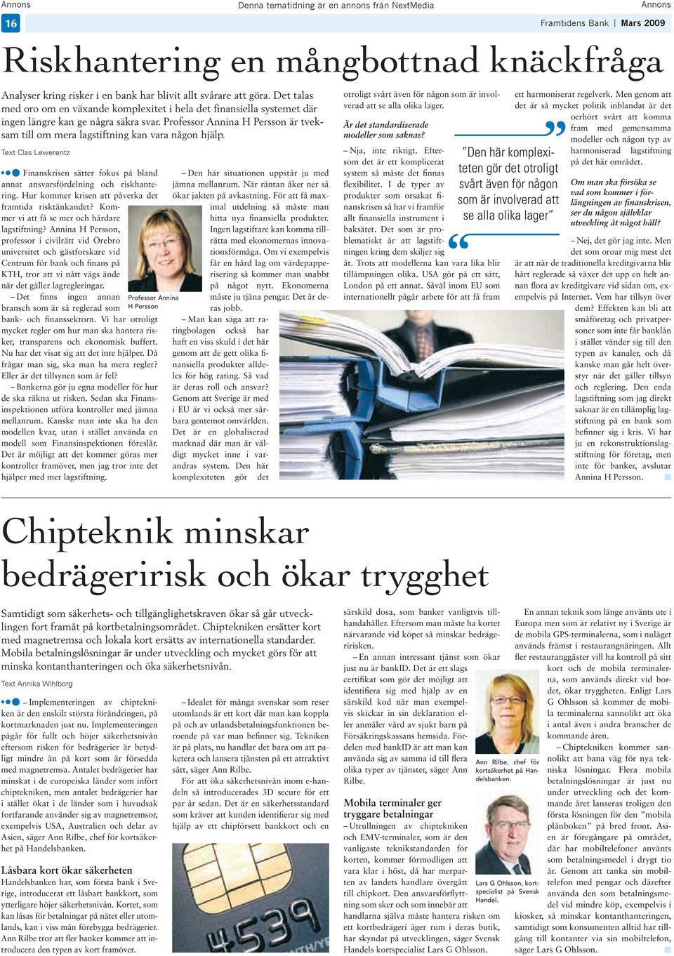 Professor Annina H Persson är tveksam till om mera lagstiftning kan vara någon hjälp. Text Clas Lewerentz Finanskrisen sätter fokus på bland annat ansvarsfördelning och riskhantering.