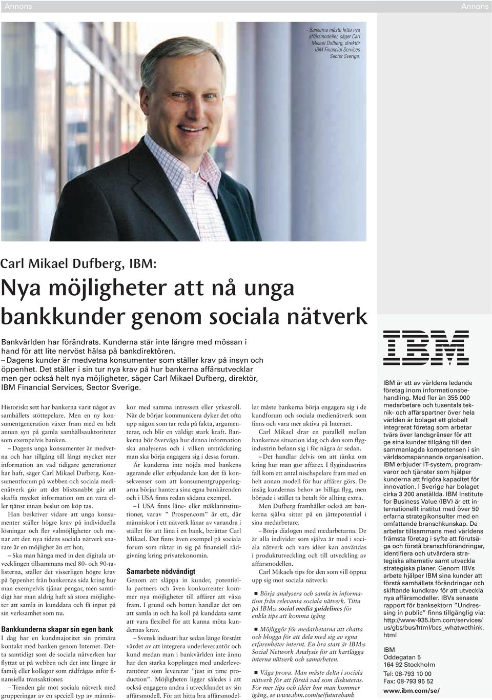 Kunderna står inte längre med mössan i hand för att lite nervöst hälsa på bankdirektören. Dagens kunder är medvetna konsumenter som ställer krav på insyn och öppenhet.