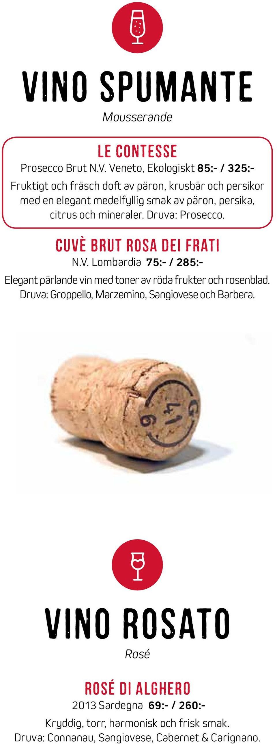 BrUt RoSa dei FrAtI N.V. Lombardia 75:- / 285:- Elegant pärlande vin med toner av röda frukter och rosenblad.