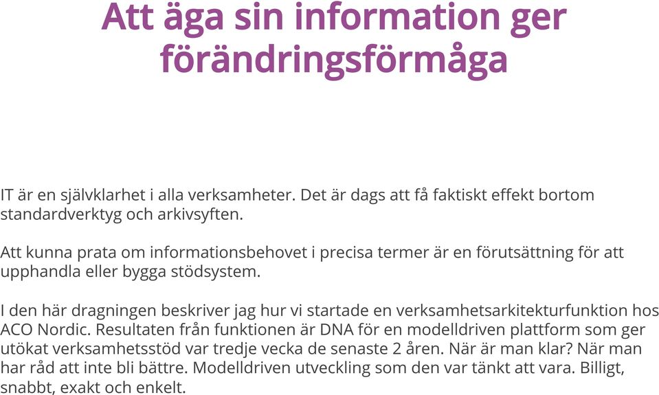 I den här dragningen beskriver jag hur vi startade en verksamhetsarkitekturfunktion hos ACO Nordic.