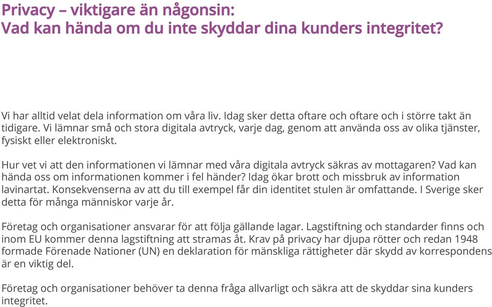 Hur vet vi att den informationen vi lämnar med våra digitala avtryck säkras av mottagaren? Vad kan hända oss om informationen kommer i fel händer?