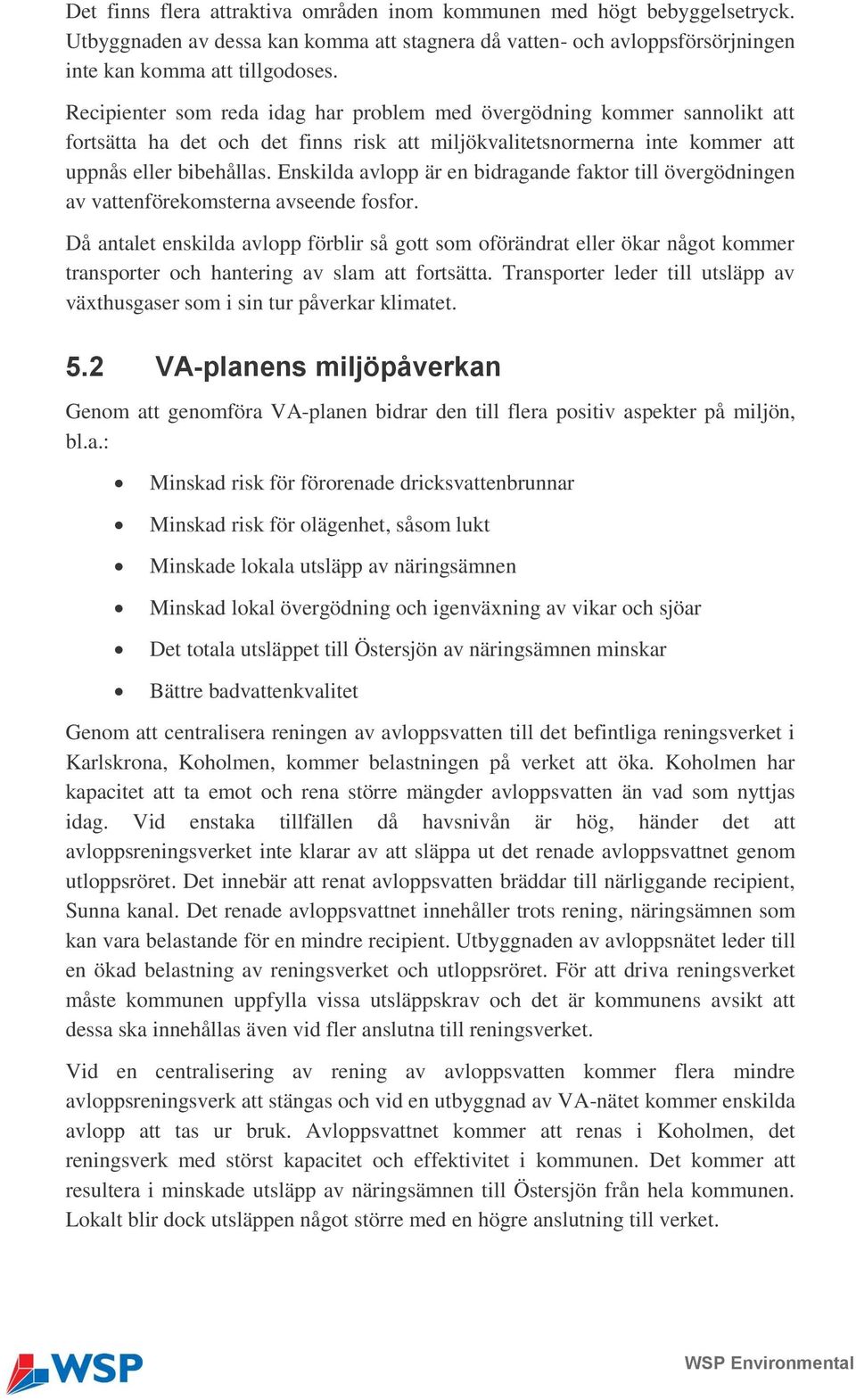 Enskilda avlopp är en bidragande faktor till övergödningen av vattenförekomsterna avseende fosfor.