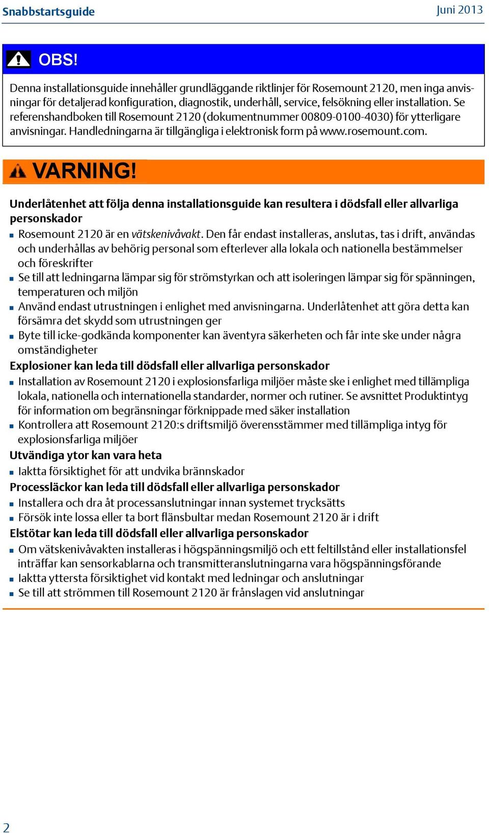 Se referenshandboken till Rosemount 220 (dokumentnummer 00809-00-40) för ytterligare anvisningar. Handledningarna är tillgängliga i elektronisk form på www.rosemount.com. VARNING!