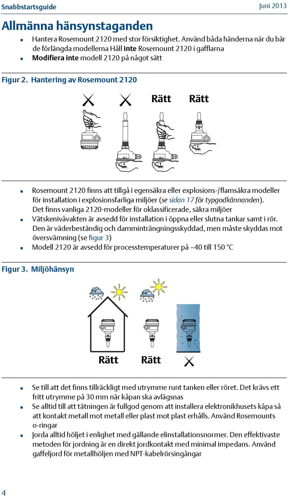 Hantering av Rosemount 220 Rätt OK Rätt OK Rosemount 220 finns att tillgå i egensäkra eller explosions-/flamsäkra modeller för installation i explosionsfarliga miljöer (se sidan 7 för