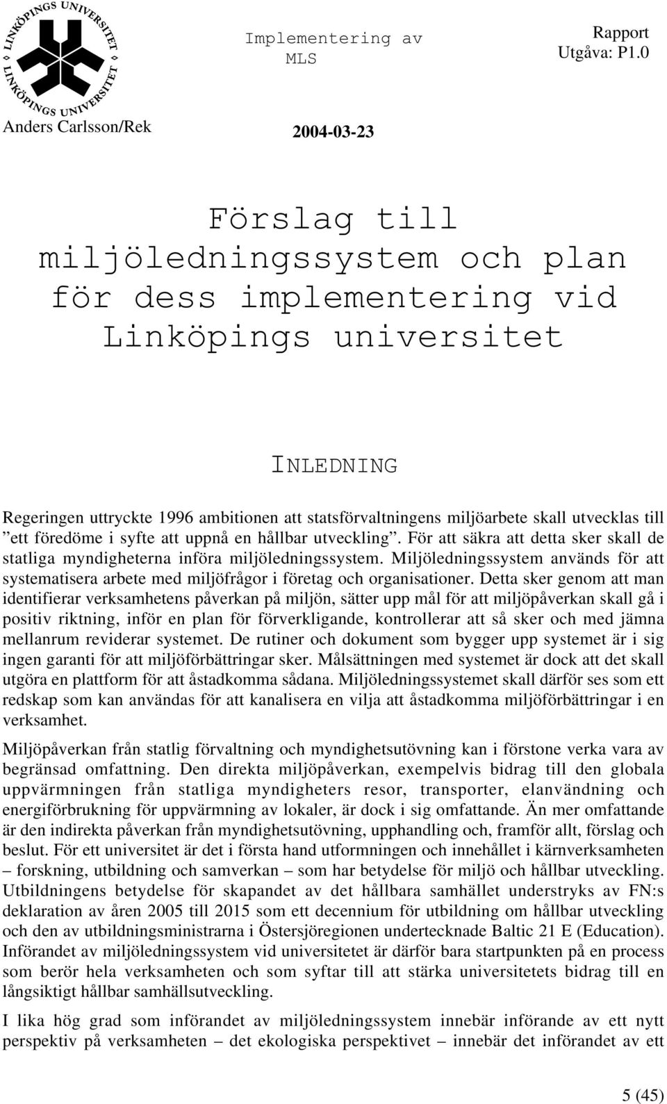 Miljöledningssystem används för att systematisera arbete med miljöfrågor i företag och organisationer.