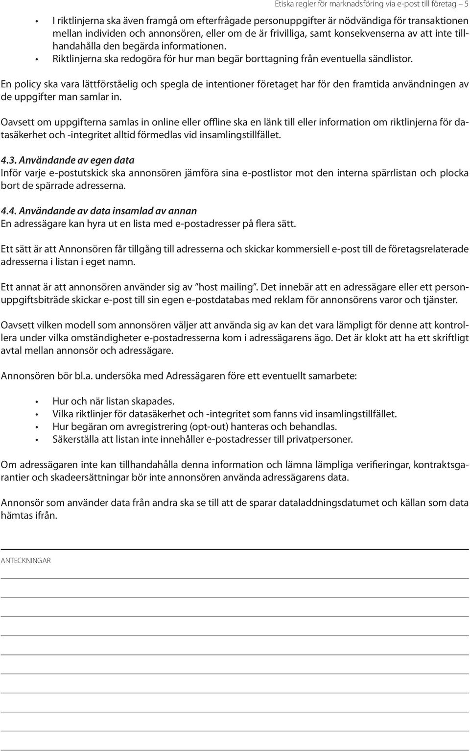 En policy ska vara lättförståelig och spegla de intentioner företaget har för den framtida användningen av de uppgifter man samlar in.