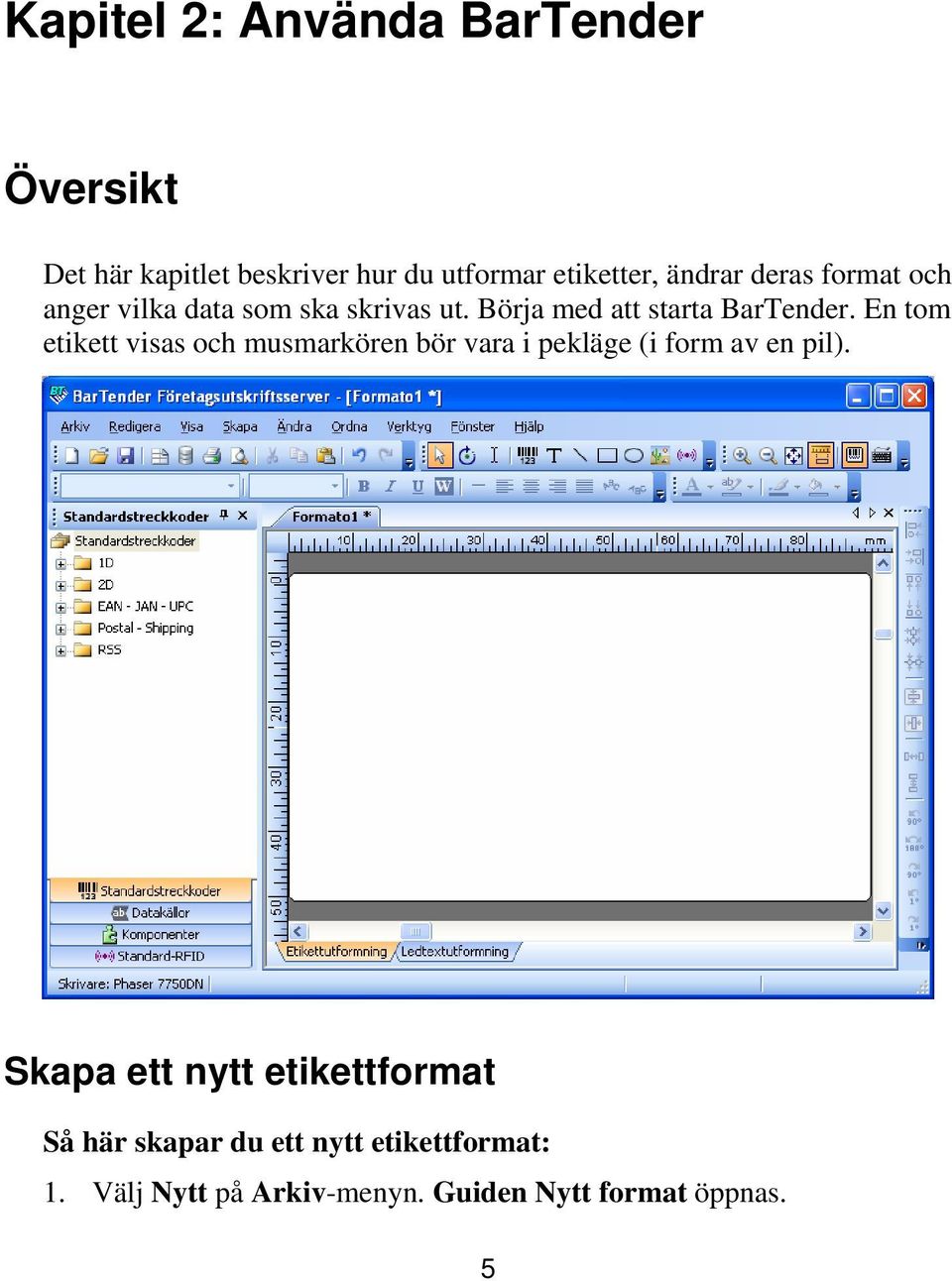 En tom etikett visas och musmarkören bör vara i pekläge (i form av en pil).