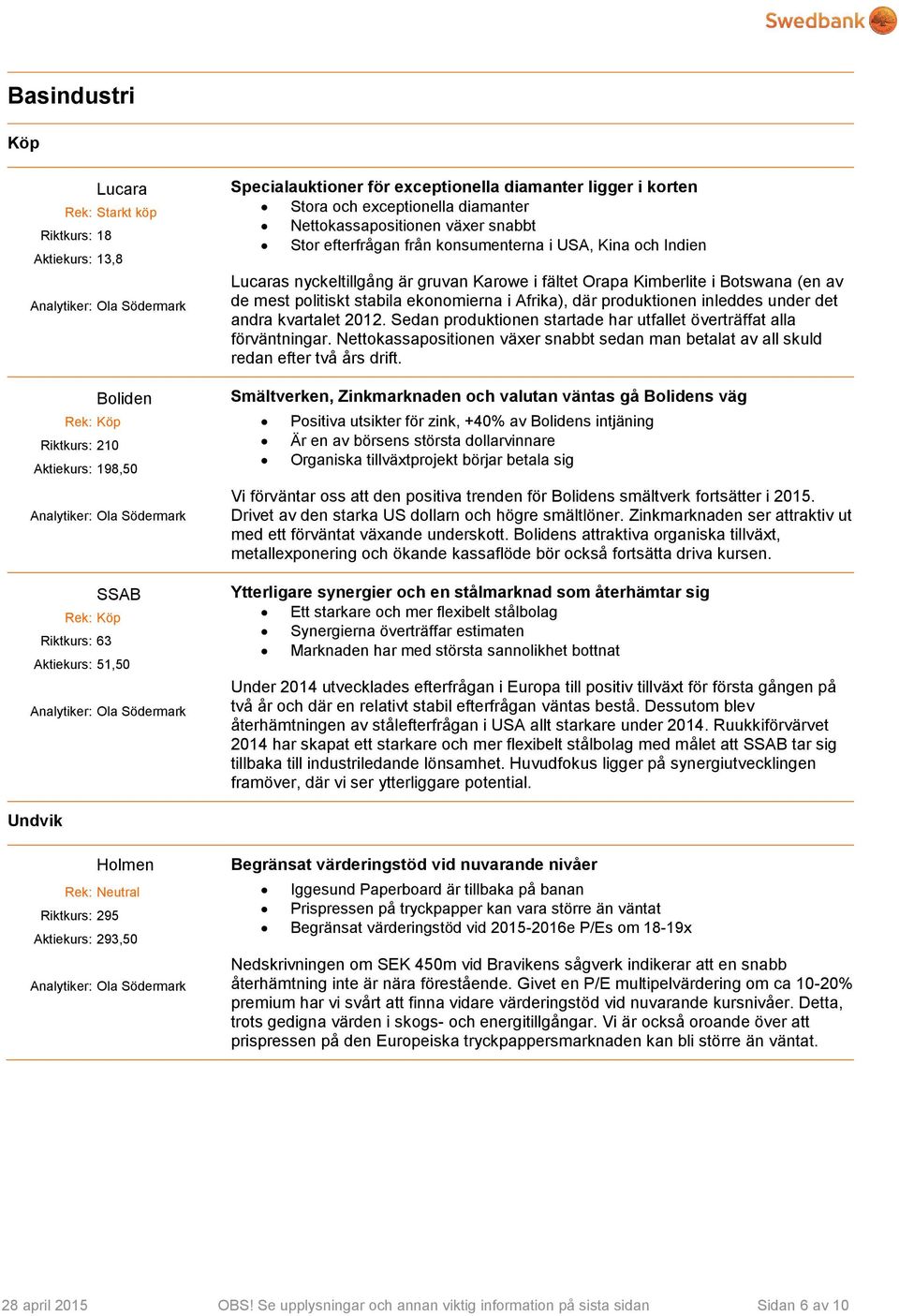 gruvan Karowe i fältet Orapa Kimberlite i Botswana (en av de mest politiskt stabila ekonomierna i Afrika), där produktionen inleddes under det andra kvartalet 2012.