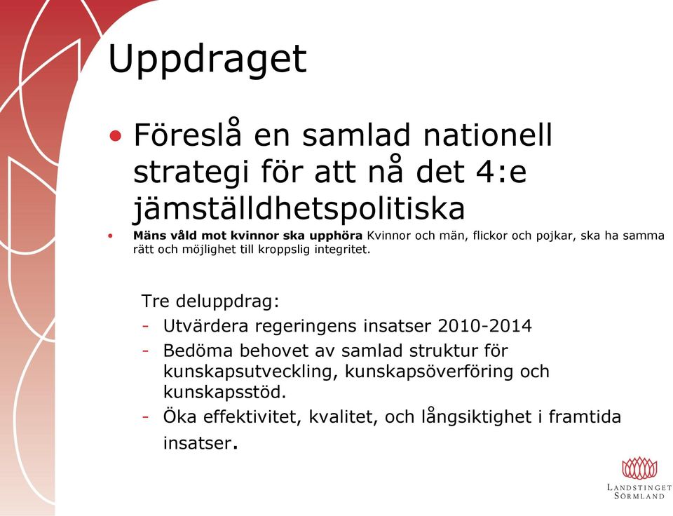 Tre deluppdrag: - Utvärdera regeringens insatser 2010-2014 - Bedöma behovet av samlad struktur för