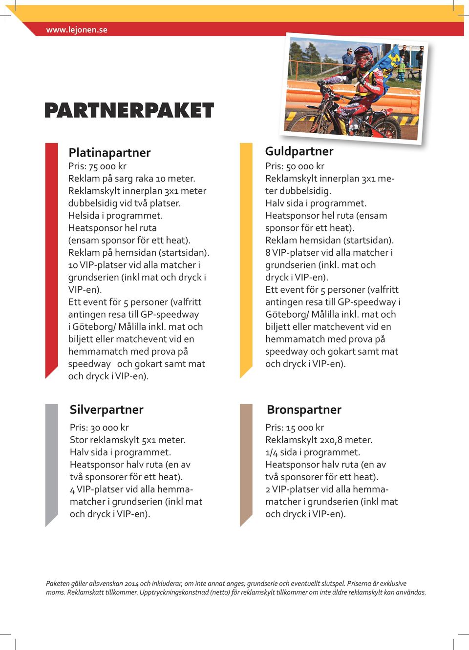 Ett event för 5 personer (valfritt antingen resa till GP-speedway i Göteborg/ Målilla inkl.
