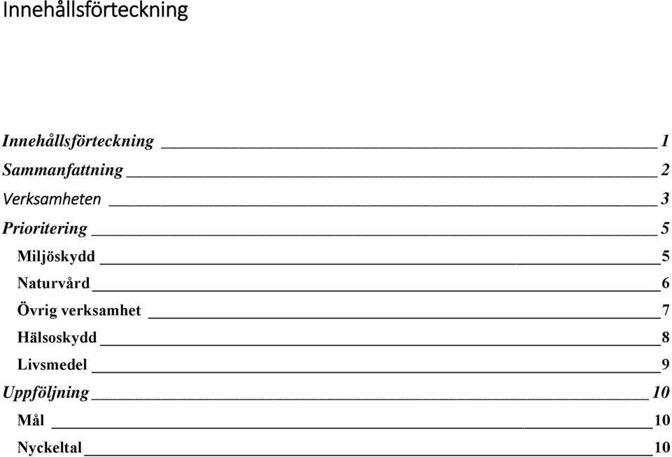 Miljöskydd 5 Naturvård 6 Övrig verksamhet 7