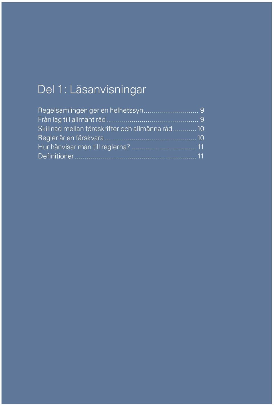 .. 9 Skillnad mellan föreskrifter och allmänna råd.