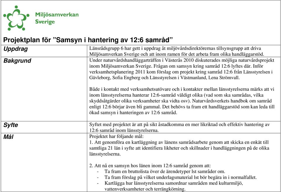 Frågan om samsyn kring samråd 12:6 lyftes där.