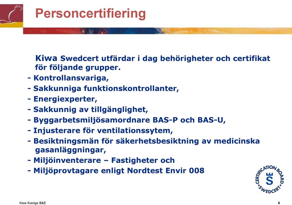 Byggarbetsmiljösamordnare BAS-P och BAS-U, - Injusterare för ventilationssytem, - Besiktningsmän för