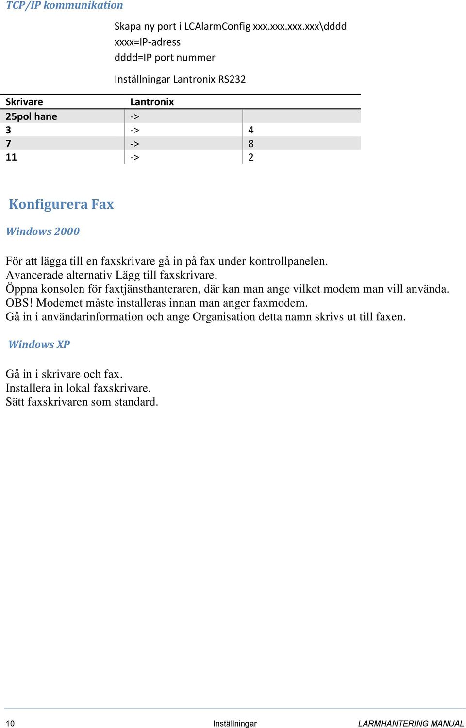 lägga till en faxskrivare gå in på fax under kontrollpanelen. Avancerade alternativ Lägg till faxskrivare.