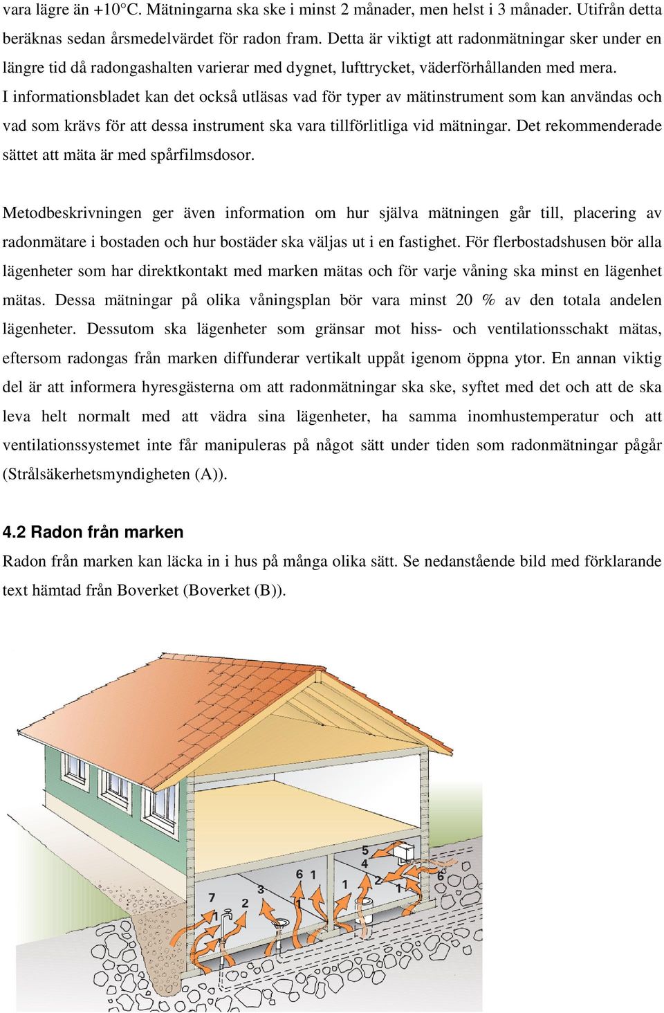 I informationsbladet kan det också utläsas vad för typer av mätinstrument som kan användas och vad som krävs för att dessa instrument ska vara tillförlitliga vid mätningar.