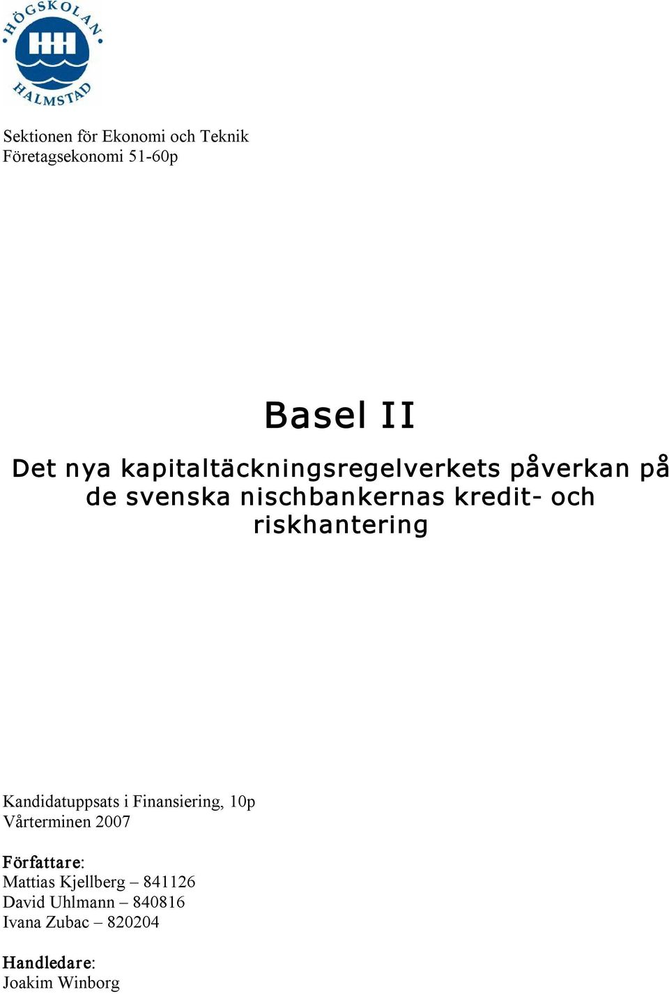 riskhantering Kandidatuppsats i Finansiering, 10p Vårterminen 2007 Författare: