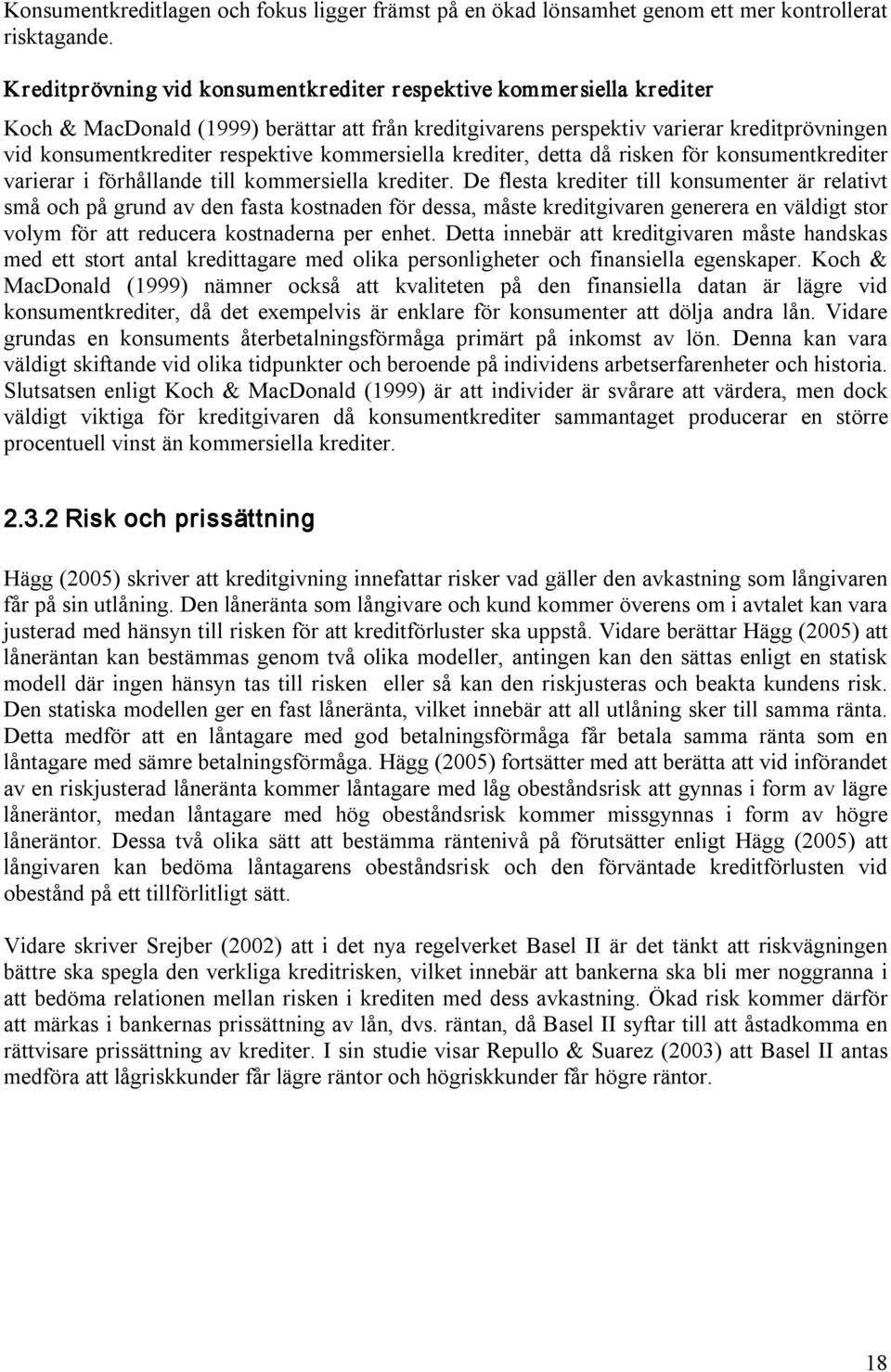 kommersiella krediter, detta då risken för konsumentkrediter varierar i förhållande till kommersiella krediter.