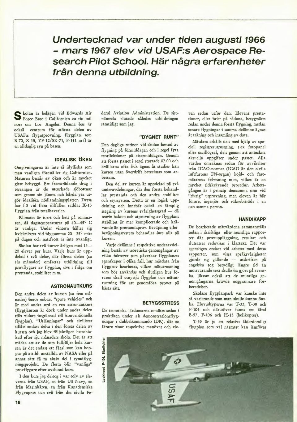 Flygplan som B-70, X-15, YF-12/SR-71, F-111 m fl är en alldaglig syn på basen. IDEALISK ÖKEN Omgivningarna är inte så idy!hska som man vanligen föreställer sig CaHfornien.