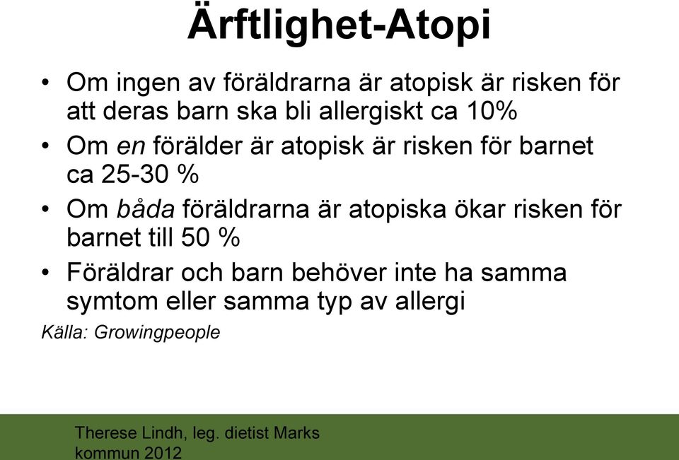 % Om båda föräldrarna är atopiska ökar risken för barnet till 50 % Föräldrar och