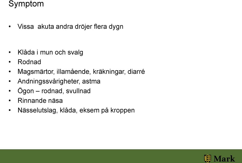 kräkningar, diarré Andningssvårigheter, astma Ögon