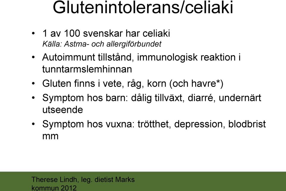 tunntarmslemhinnan Gluten finns i vete, råg, korn (och havre*) Symptom hos