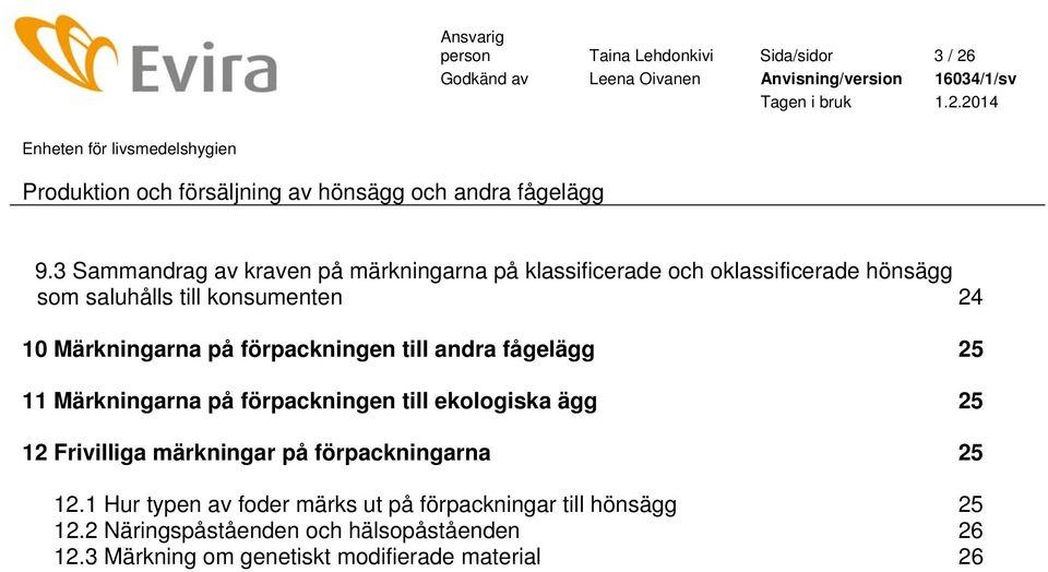 10 Märkningarna på förpackningen till andra fågelägg 25 11 Märkningarna på förpackningen till ekologiska ägg 25 12