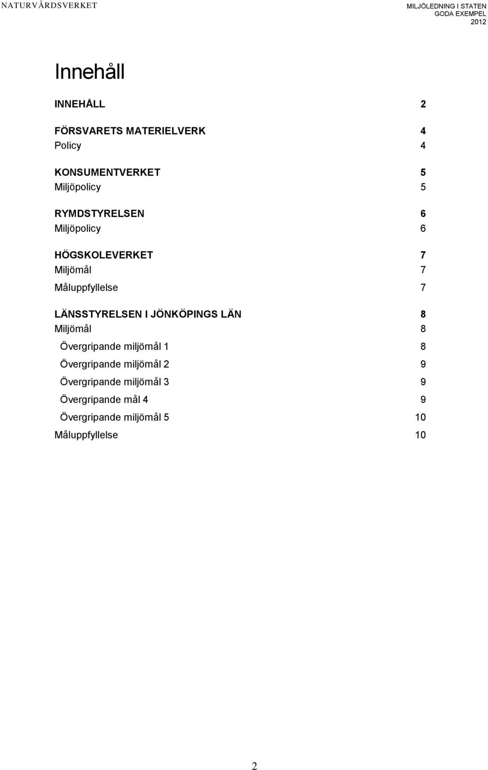 LÄNSSTYRELSEN I JÖNKÖPINGS LÄN 8 Miljömål 8 Övergripande miljömål 1 8 Övergripande