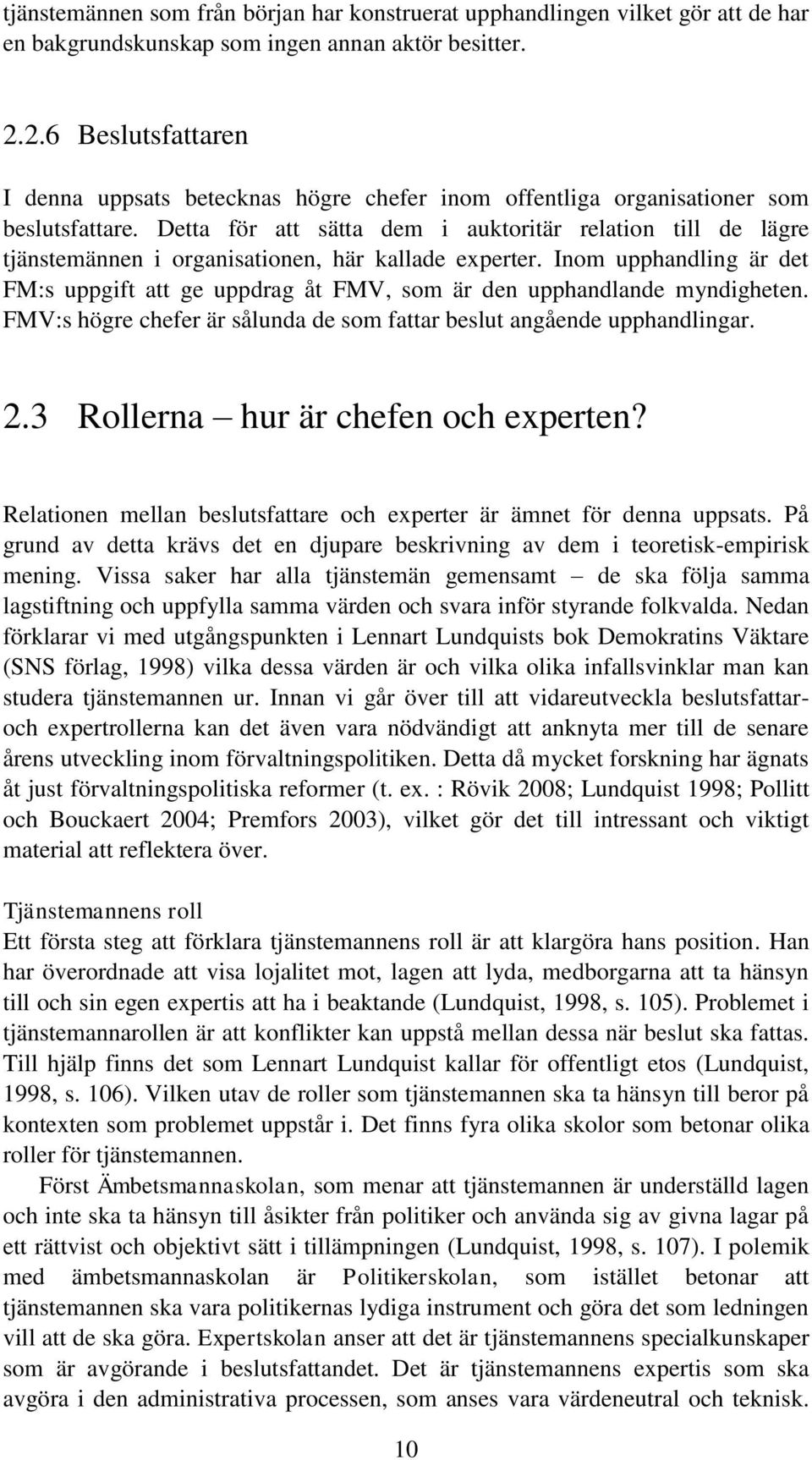 Detta för att sätta dem i auktoritär relation till de lägre tjänstemännen i organisationen, här kallade experter.