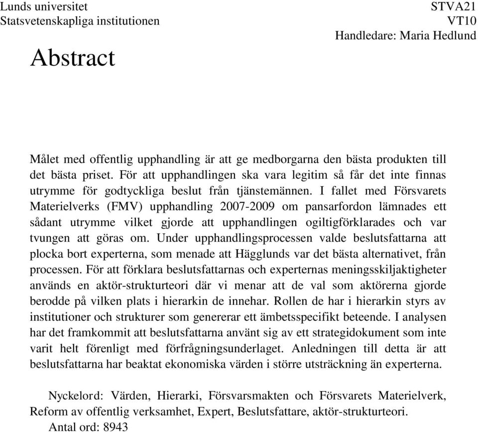 I fallet med Försvarets Materielverks (FMV) upphandling 2007-2009 om pansarfordon lämnades ett sådant utrymme vilket gjorde att upphandlingen ogiltigförklarades och var tvungen att göras om.