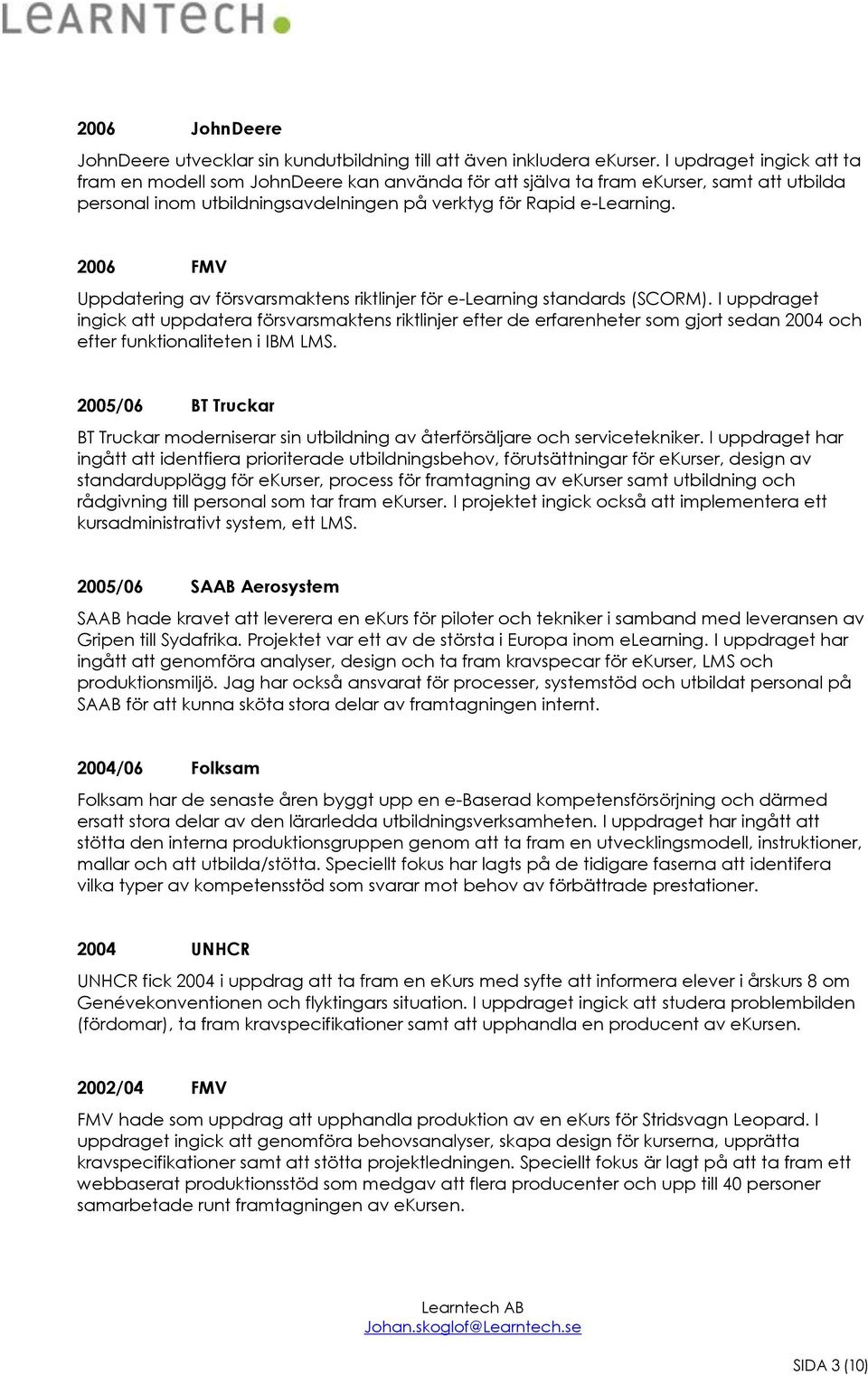 2006 FMV Uppdatering av försvarsmaktens riktlinjer för e-learning standards (SCORM).