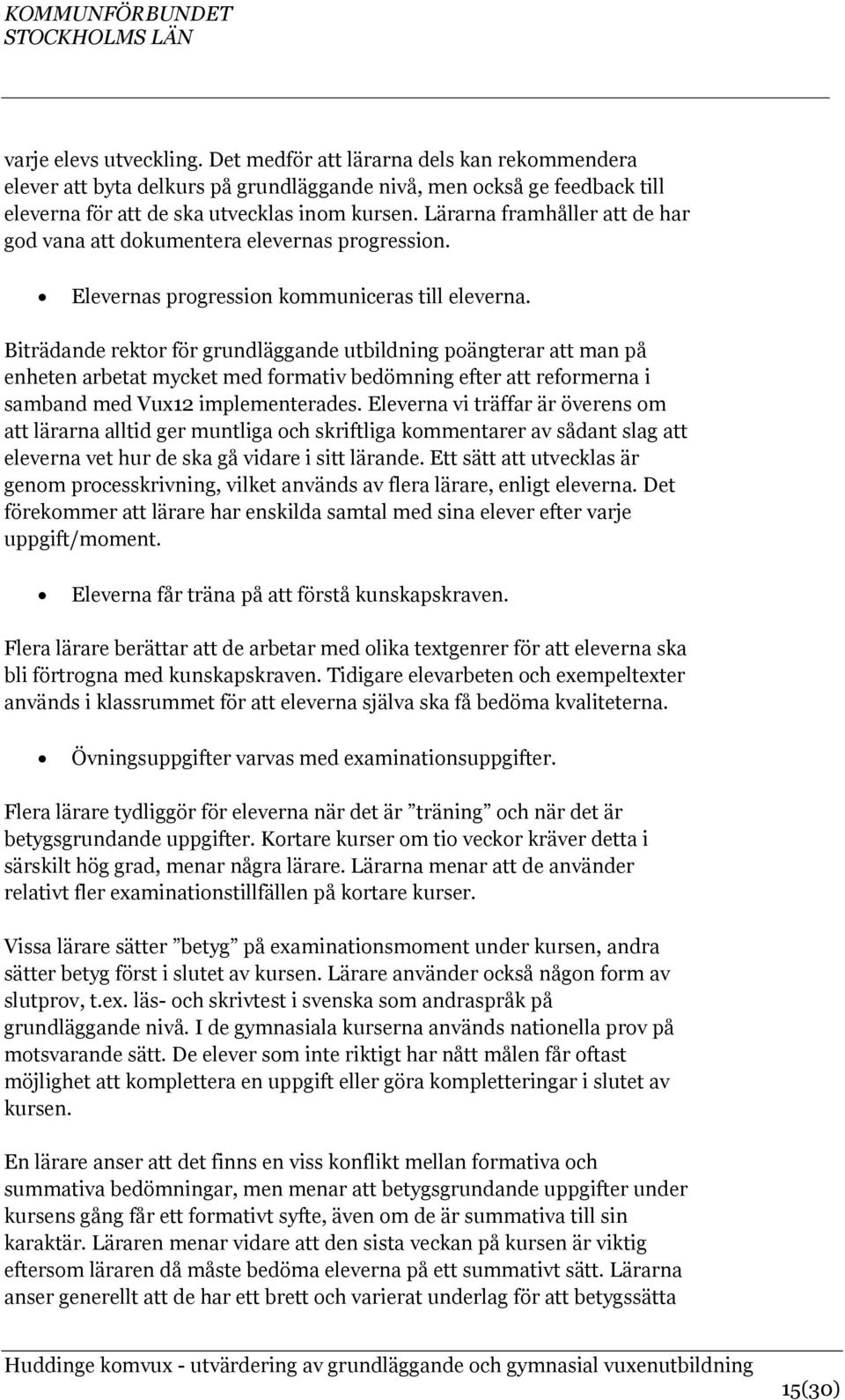 Biträdande rektor för grundläggande utbildning poängterar att man på enheten arbetat mycket med formativ bedömning efter att reformerna i samband med Vux12 implementerades.