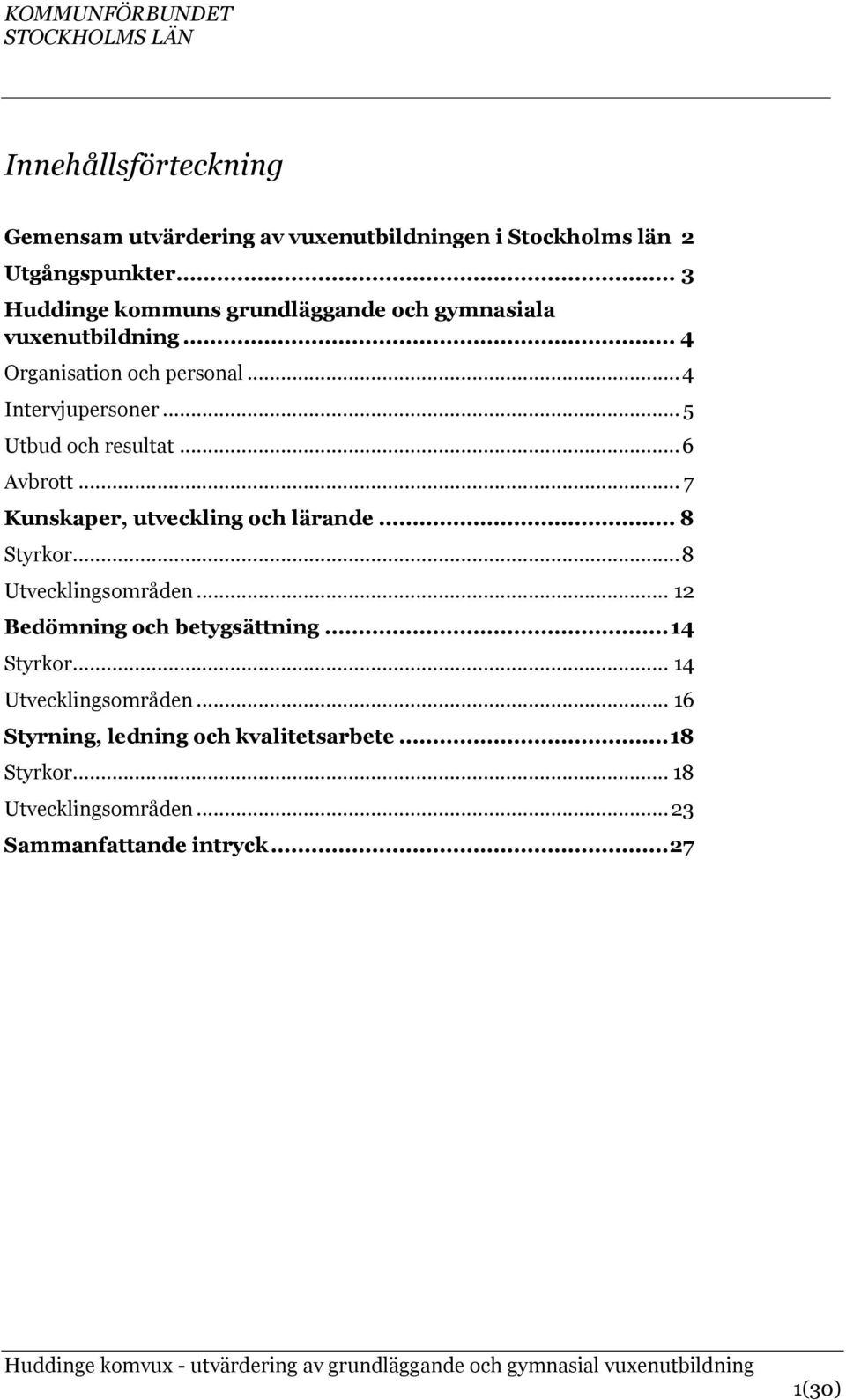 .. 5 Utbud och resultat... 6 Avbrott... 7 Kunskaper, utveckling och lärande... 8 Styrkor... 8 Utvecklingsområden.
