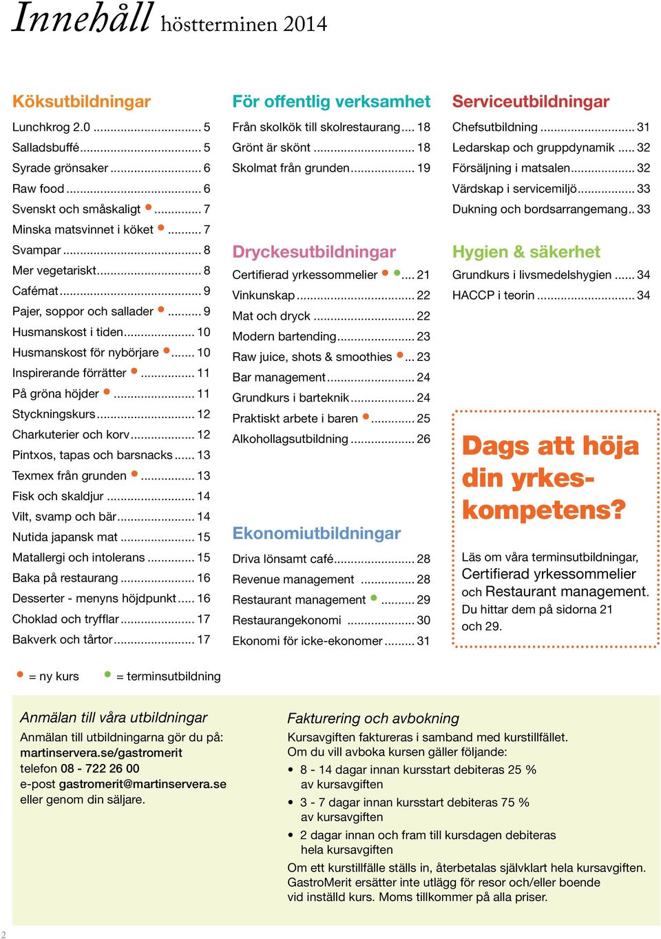 .. 12 Charkuterier och korv... 12 Pintxos, tapas och barsnacks... 13 Texmex från grunden... 13 Fisk och skaldjur... 14 Vilt, svamp och bär... 14 Nutida japansk mat... 15 Matallergi och intolerans.