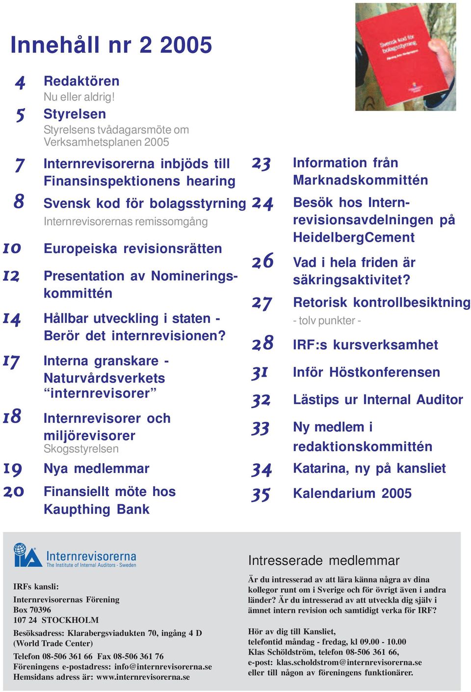 Europeiska revisionsrätten 12 Presentation av Nomineringskommittén 14 Hållbar utveckling i staten - Berör det internrevisionen?