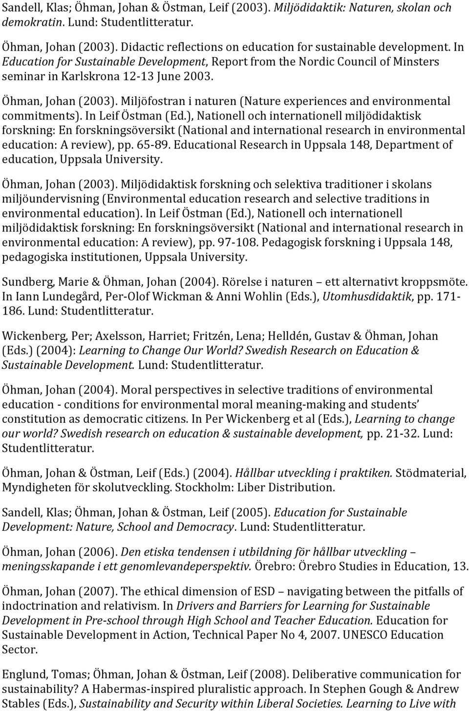 Öhman, Johan (2003). Miljöfostran i naturen (Nature experiences and environmental commitments). In Leif Östman (Ed.