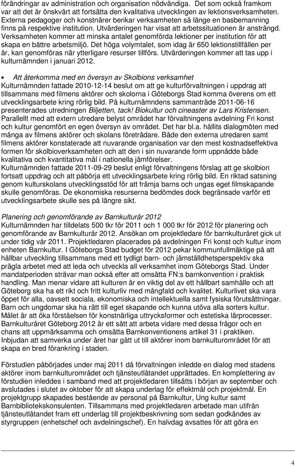 Verksamheten kommer att minska antalet genomförda lektioner per institution för att skapa en bättre arbetsmiljö.