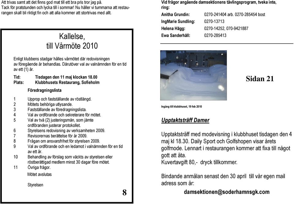 Kallelse, till Vårmöte 2010 Vid frågor angående damsektionens tävlingsprogram, tveka inte, ring: Anitha Grundin: 0270-241404 arb.