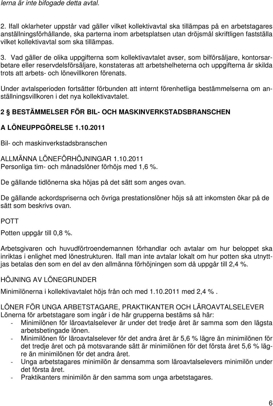 kollektivavtal som ska tillämpas. 3.