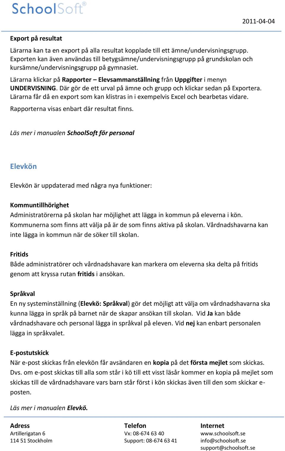 2011-04-04 Lärarna klickar på Rapporter Elevsammanställning från Uppgifter i menyn UNDERVISNING. Där gör de ett urval på ämne och grupp och klickar sedan på Exportera.