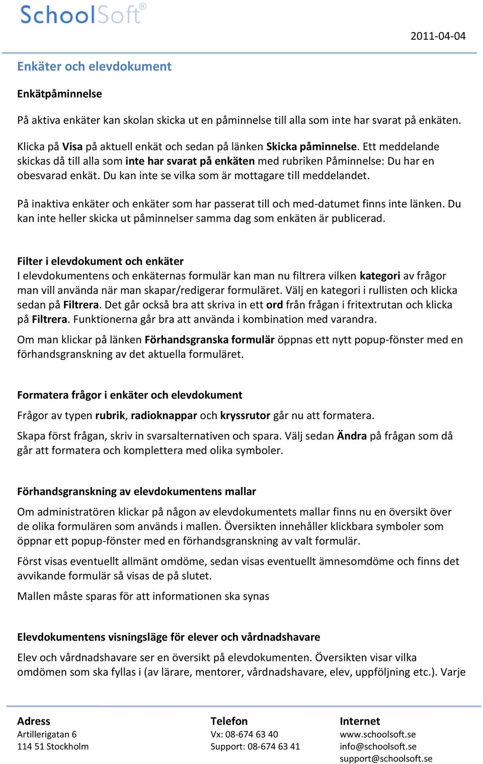 Du kan inte se vilka som är mottagare till meddelandet. På inaktiva enkäter och enkäter som har passerat till och med-datumet finns inte länken.
