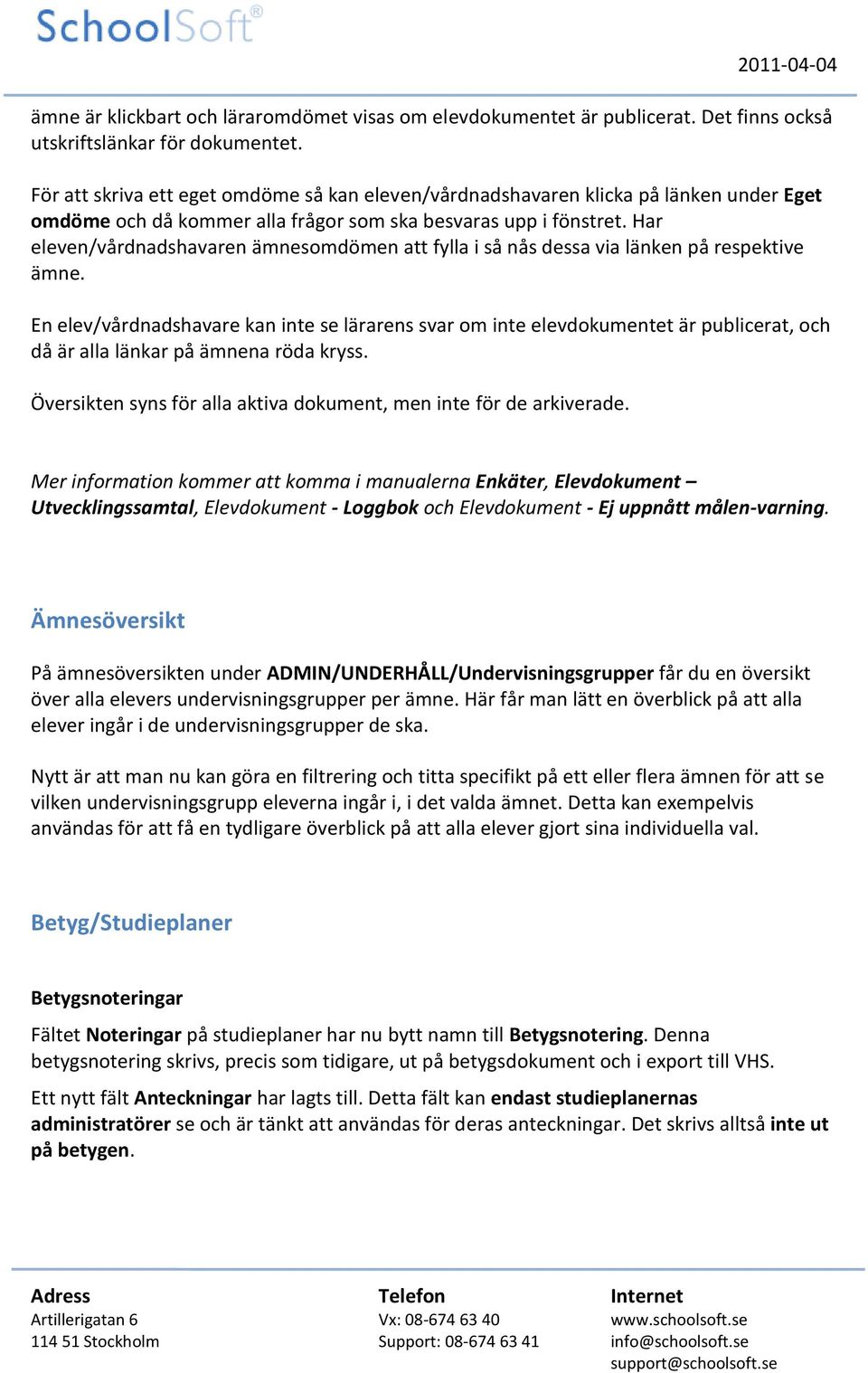 Har eleven/vårdnadshavaren ämnesomdömen att fylla i så nås dessa via länken på respektive ämne.