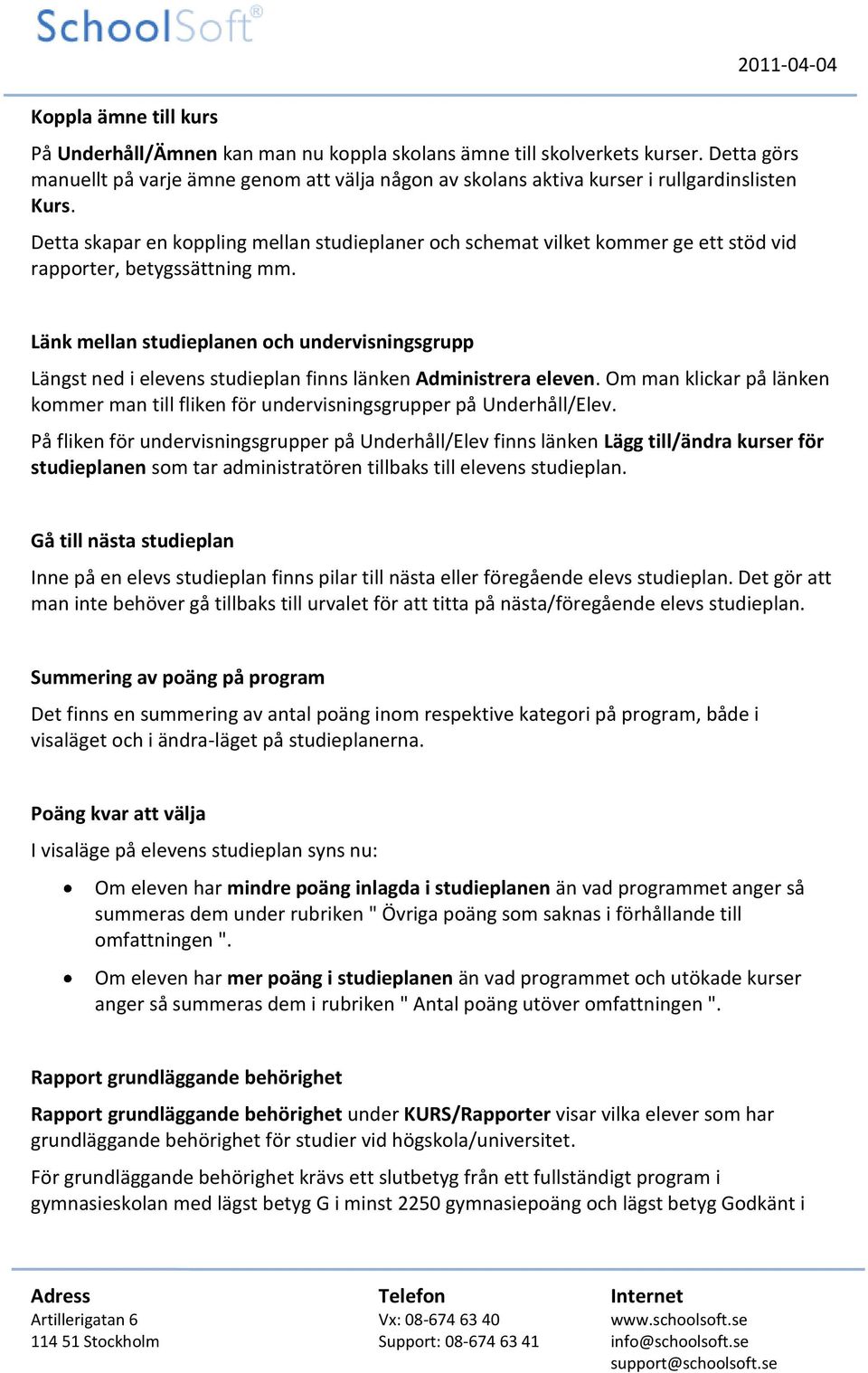 Detta skapar en koppling mellan studieplaner och schemat vilket kommer ge ett stöd vid rapporter, betygssättning mm.