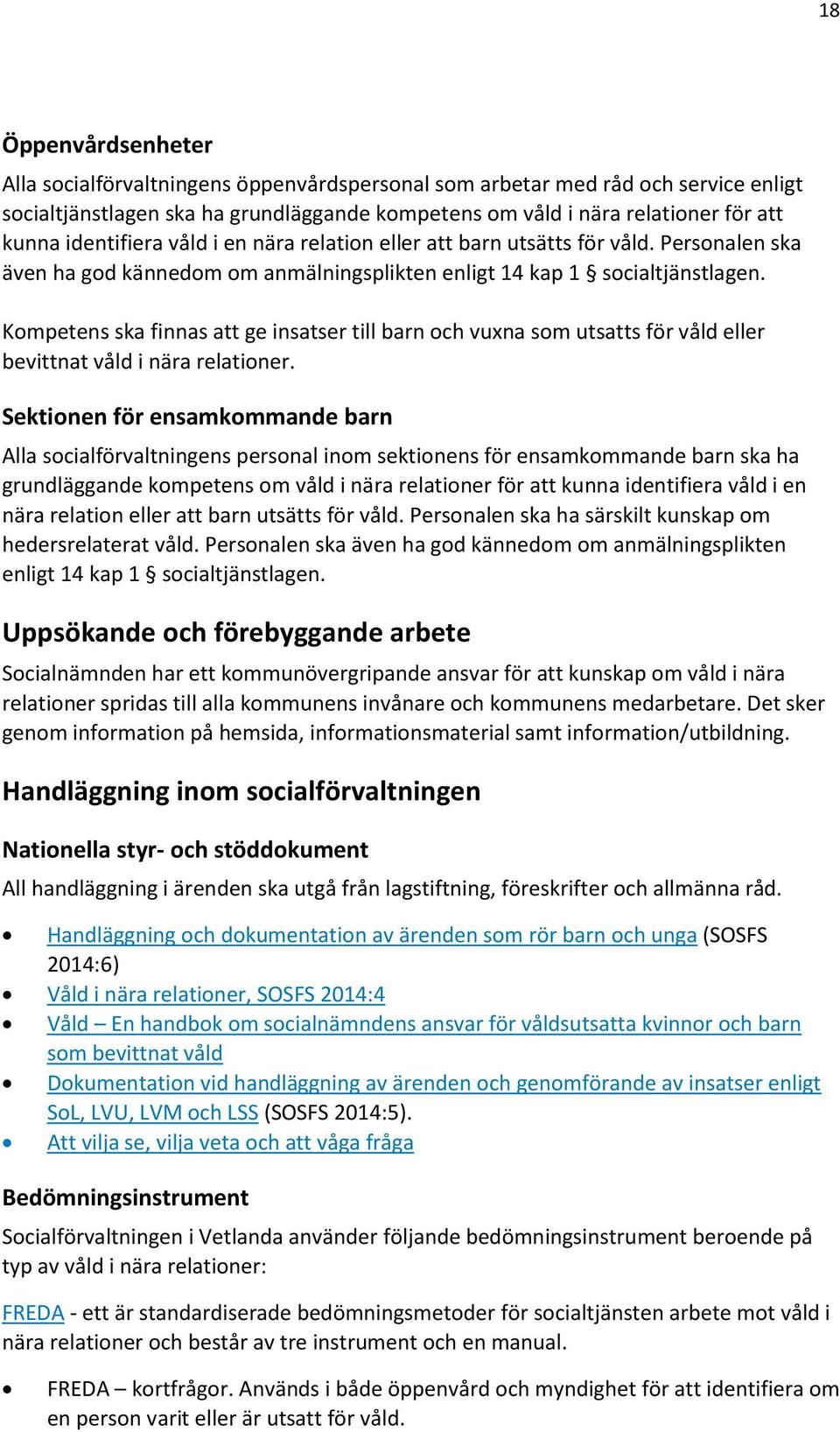 Kompetens ska finnas att ge insatser till barn och vuxna som utsatts för våld eller bevittnat våld i nära relationer.