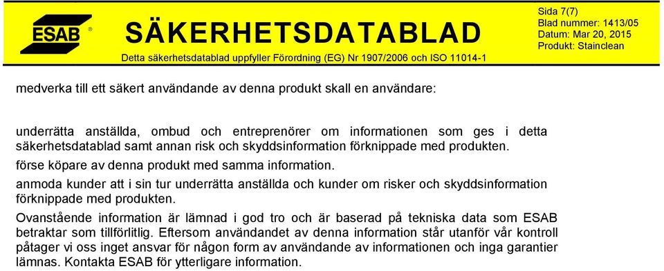 anmoda kunder att i sin tur underrätta anställda och kunder om risker och skyddsinformation förknippade med produkten.