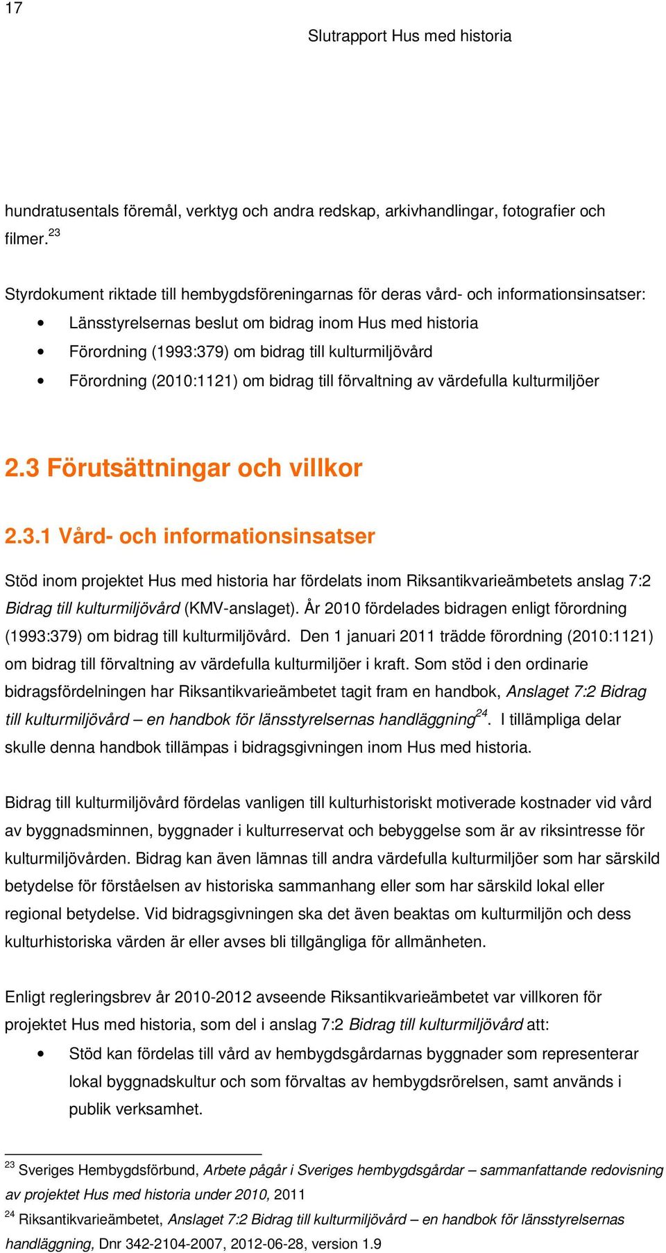 kulturmiljövård Förordning (2010:1121) om bidrag till förvaltning av värdefulla kulturmiljöer 2.3 