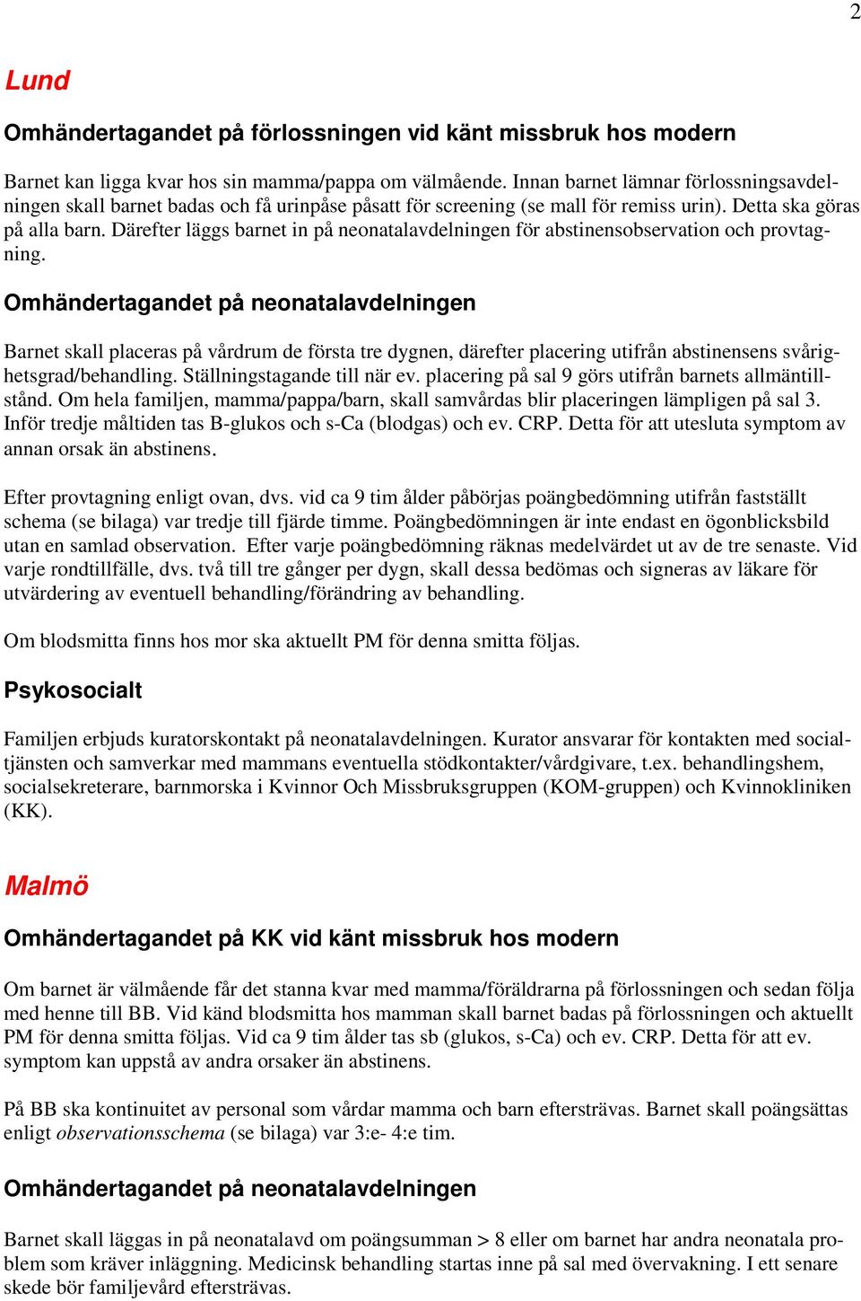 Därefter läggs barnet in på neonatalavdelningen för abstinensobservation och provtagning.